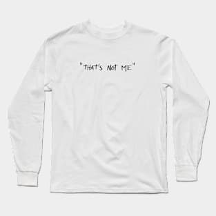 "That's Not Me" Long Sleeve T-Shirt